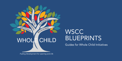 A blue background, A colorful tree with 5 branches with words on each: emotional, physical, social, academic, behavioral. Written across the trunk of the tree there are the words Whole Child. Underneath the trunk are the words Fueling Development for Learning and Life. To the right are the words Words WSCC Blueprints Guides for Whole Child Initiatives